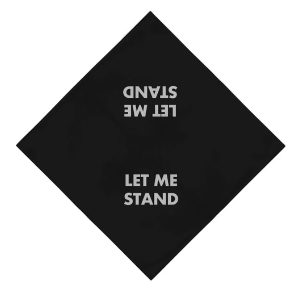 LET ME STAND, Bandana By Jenny Holzer for Artists Band Together